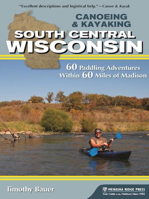 Title details for Canoeing & Kayaking South Central Wisconsin by Timothy Bauer - Available